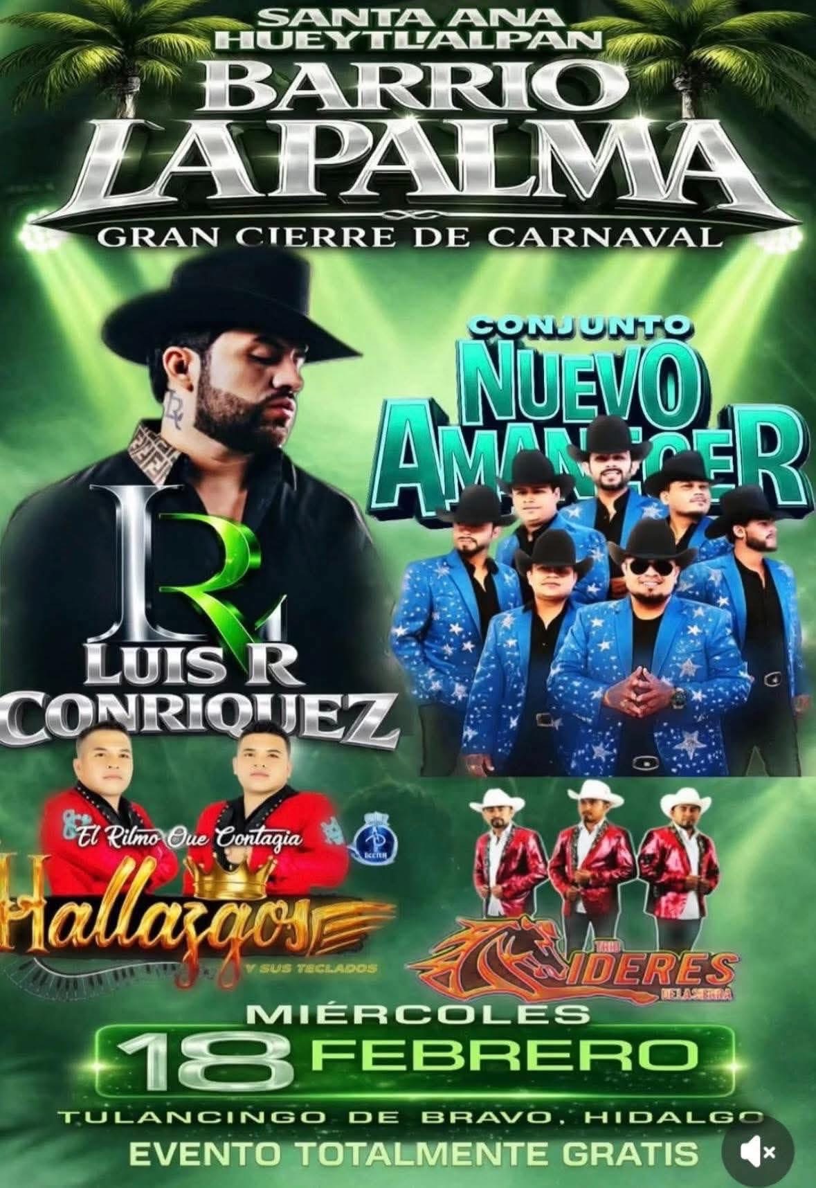 Miércoles 18 de febrero: Luis R Conriquez, Conjunto Nuevo Amanecer,  Grupo Hallazgos, Trío Líderes de la Sierra (Barrio La Palma)